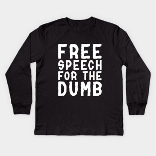 Free Speech For The Dumb - Political Punk rock Quote Kids Long Sleeve T-Shirt